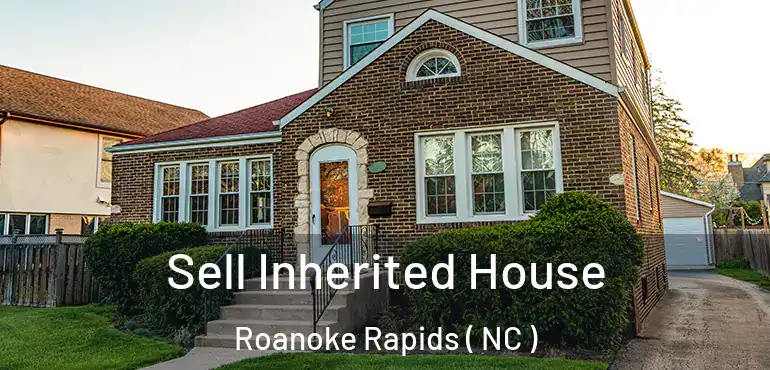  Sell Inherited House Roanoke Rapids ( NC )