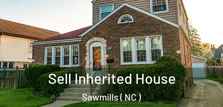  Sell Inherited House Sawmills ( NC )