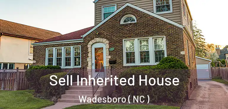  Sell Inherited House Wadesboro ( NC )