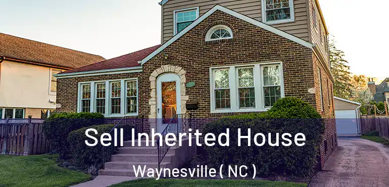  Sell Inherited House Waynesville ( NC )