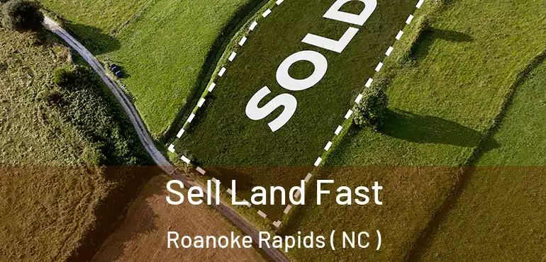  Sell Land Fast Roanoke Rapids ( NC )