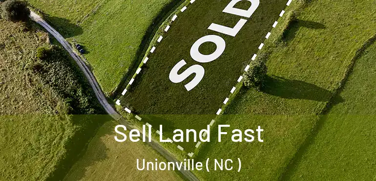  Sell Land Fast Unionville ( NC )