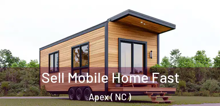  Sell Mobile Home Fast Apex ( NC )