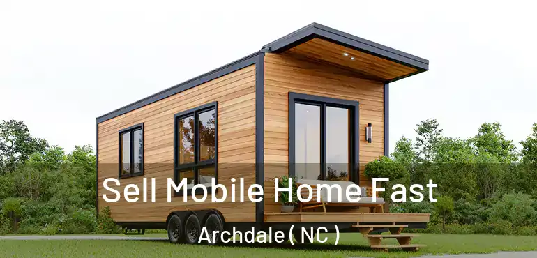  Sell Mobile Home Fast Archdale ( NC )