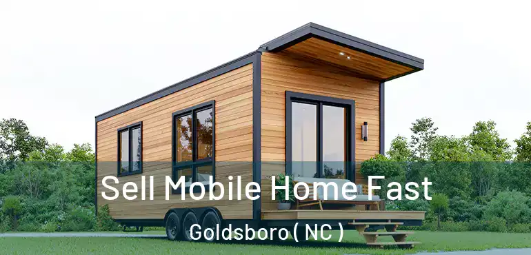  Sell Mobile Home Fast Goldsboro ( NC )