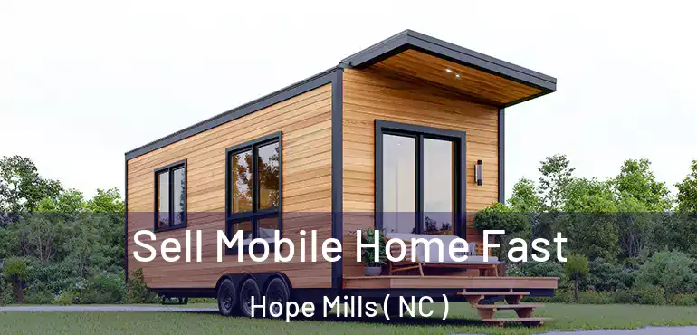  Sell Mobile Home Fast Hope Mills ( NC )