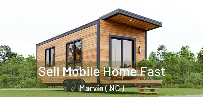  Sell Mobile Home Fast Marvin ( NC )