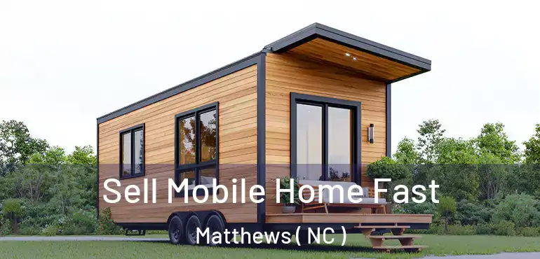  Sell Mobile Home Fast Matthews ( NC )