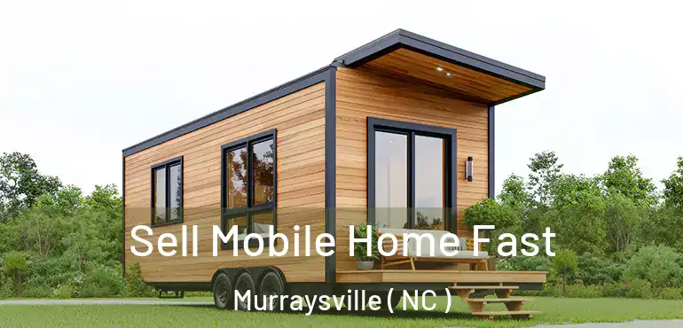  Sell Mobile Home Fast Murraysville ( NC )