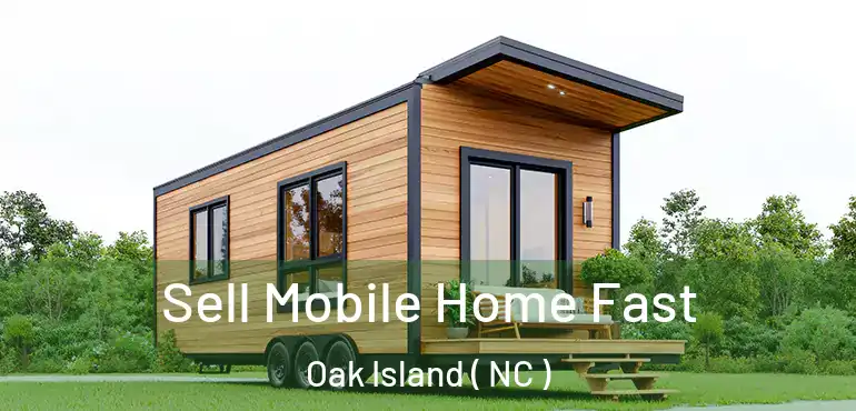  Sell Mobile Home Fast Oak Island ( NC )