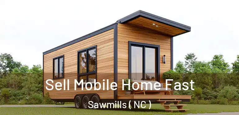  Sell Mobile Home Fast Sawmills ( NC )