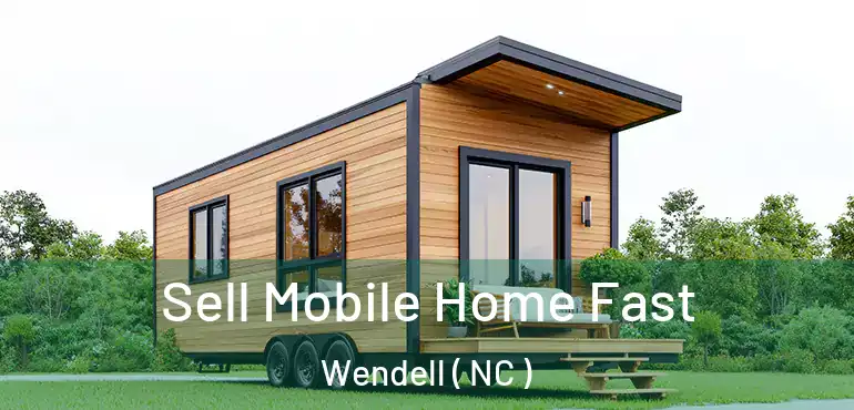  Sell Mobile Home Fast Wendell ( NC )