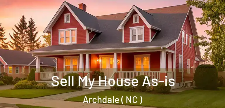  Sell My House As-is Archdale ( NC )