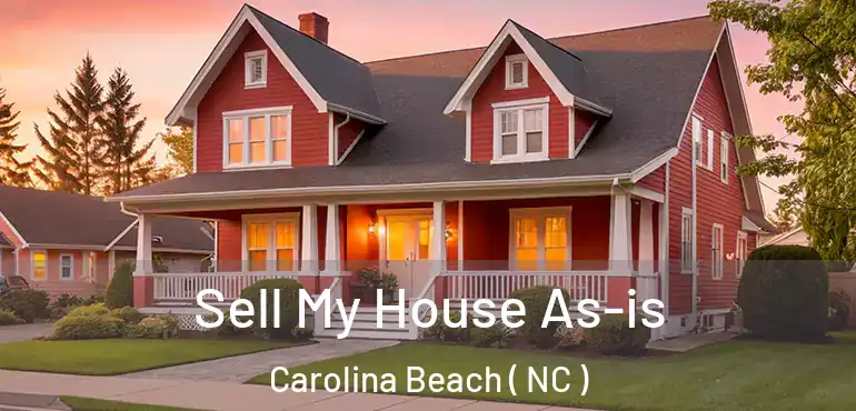  Sell My House As-is Carolina Beach ( NC )