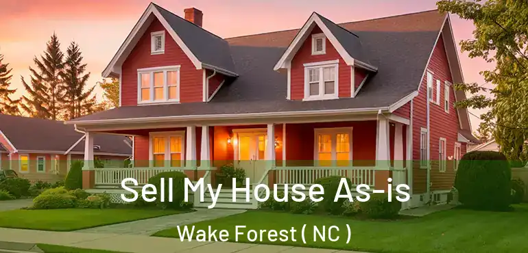  Sell My House As-is Wake Forest ( NC )