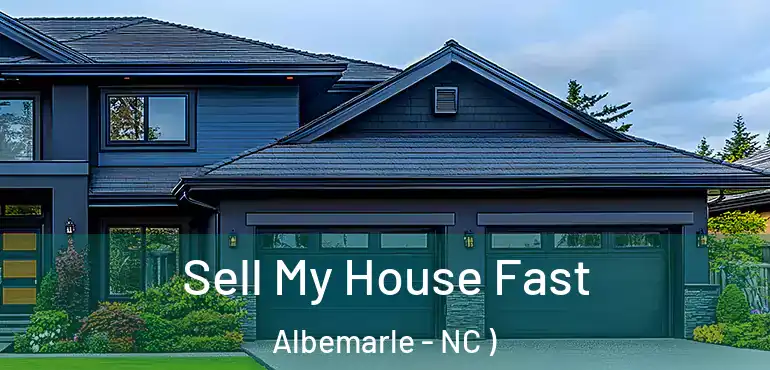  Sell My House Fast Albemarle - NC )