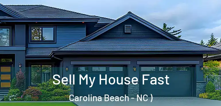  Sell My House Fast Carolina Beach - NC )