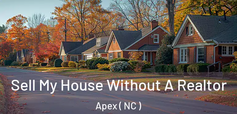  Sell My House Without A Realtor Apex ( NC )