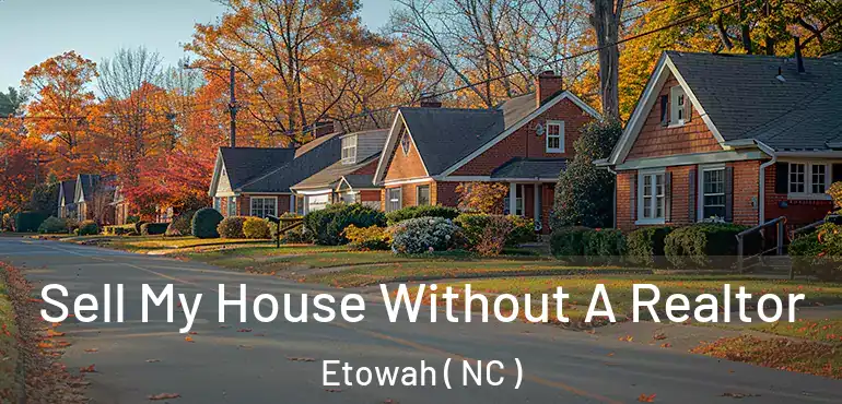  Sell My House Without A Realtor Etowah ( NC )