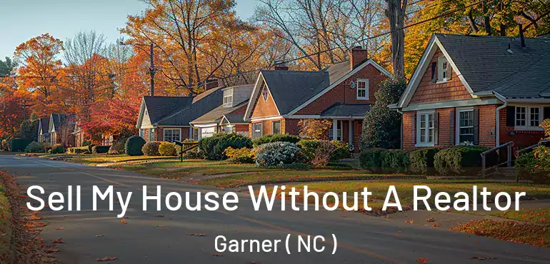  Sell My House Without A Realtor Garner ( NC )