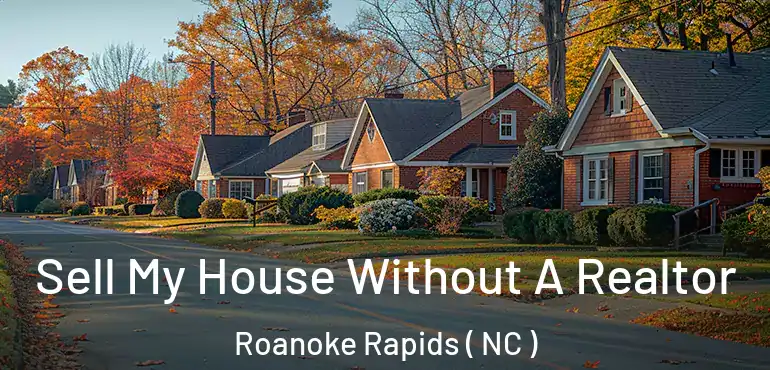  Sell My House Without A Realtor Roanoke Rapids ( NC )
