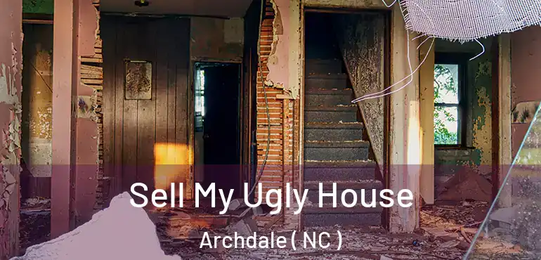  Sell My Ugly House Archdale ( NC )