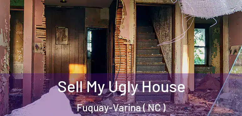  Sell My Ugly House Fuquay-Varina ( NC )