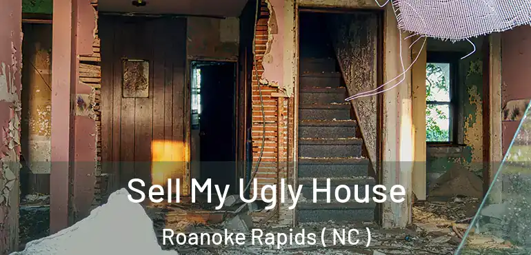  Sell My Ugly House Roanoke Rapids ( NC )