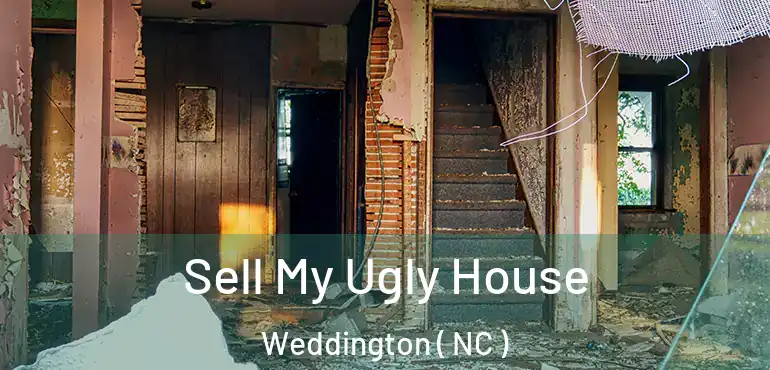  Sell My Ugly House Weddington ( NC )