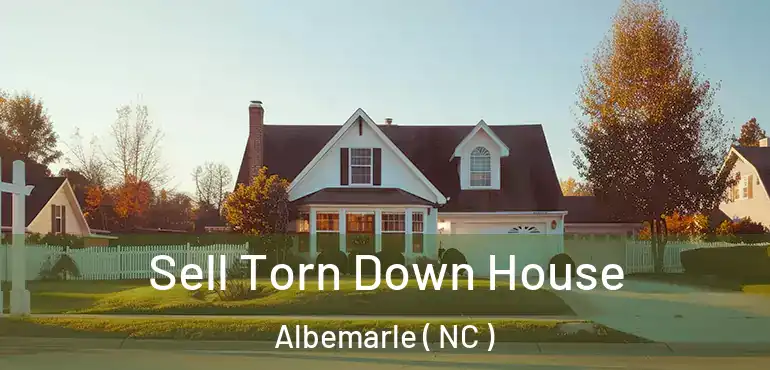  Sell Torn Down House Albemarle ( NC )
