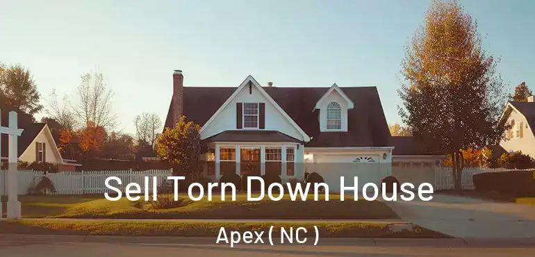  Sell Torn Down House Apex ( NC )
