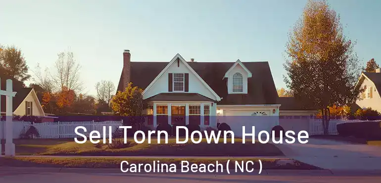  Sell Torn Down House Carolina Beach ( NC )
