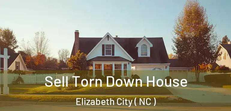 Sell Torn Down House Elizabeth City ( NC )