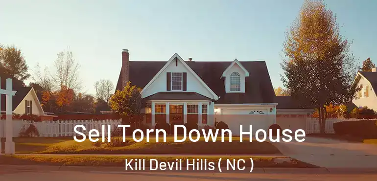  Sell Torn Down House Kill Devil Hills ( NC )