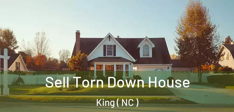  Sell Torn Down House King ( NC )