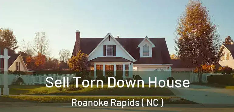  Sell Torn Down House Roanoke Rapids ( NC )