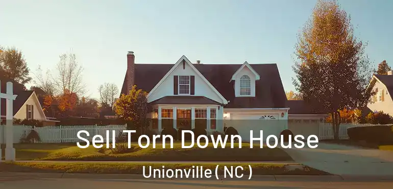  Sell Torn Down House Unionville ( NC )