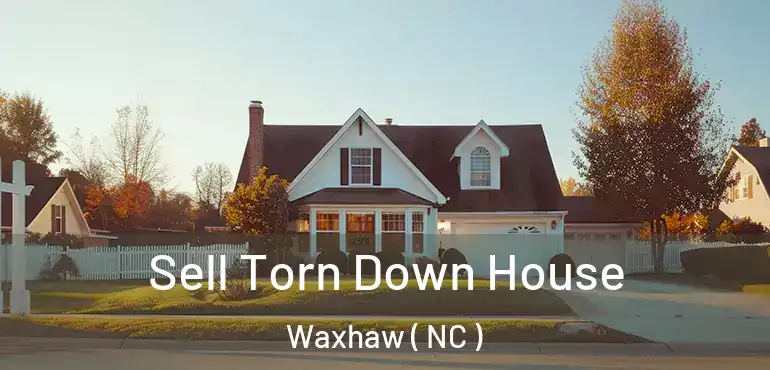  Sell Torn Down House Waxhaw ( NC )