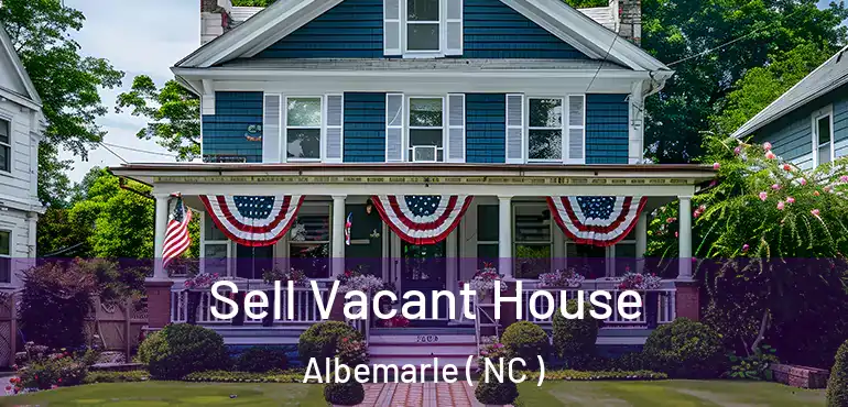  Sell Vacant House Albemarle ( NC )