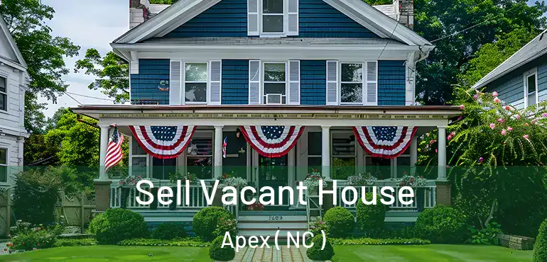  Sell Vacant House Apex ( NC )