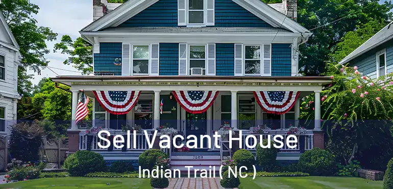  Sell Vacant House Indian Trail ( NC )
