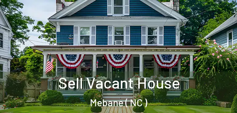 Sell Vacant House Mebane ( NC )