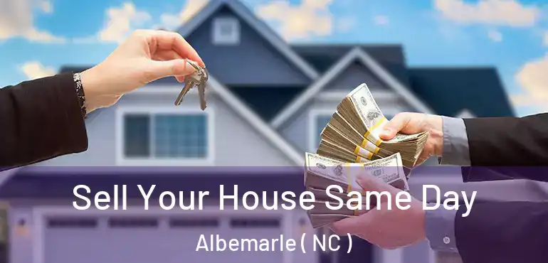  Sell Your House Same Day Albemarle ( NC )