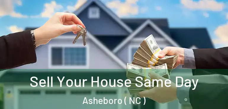  Sell Your House Same Day Asheboro ( NC )