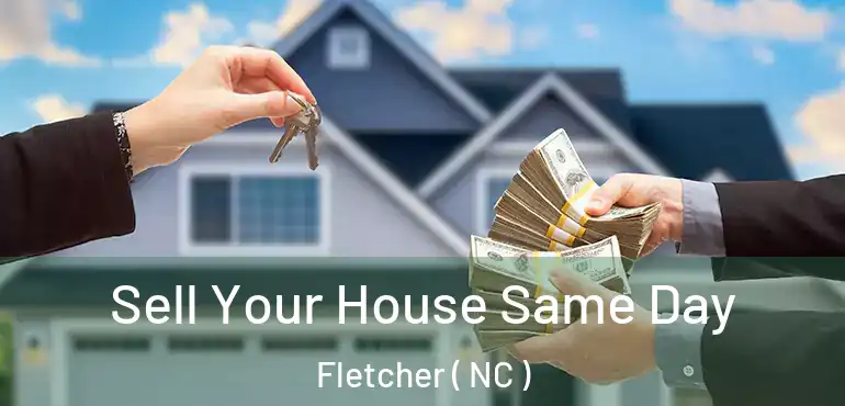  Sell Your House Same Day Fletcher ( NC )