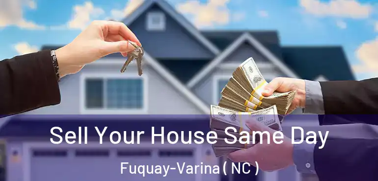  Sell Your House Same Day Fuquay-Varina ( NC )