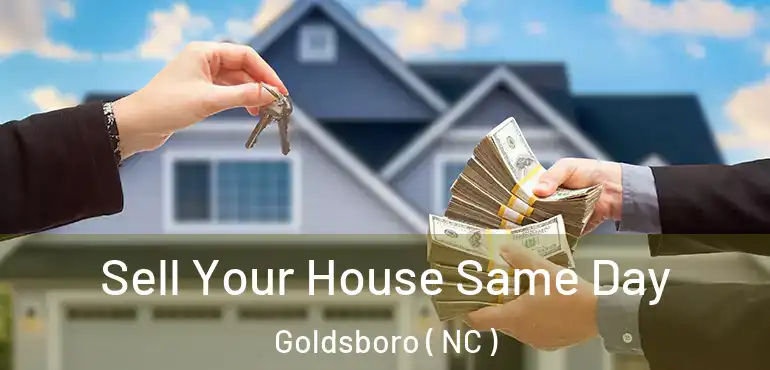  Sell Your House Same Day Goldsboro ( NC )