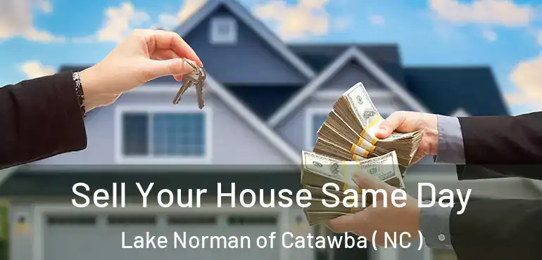  Sell Your House Same Day Lake Norman of Catawba ( NC )