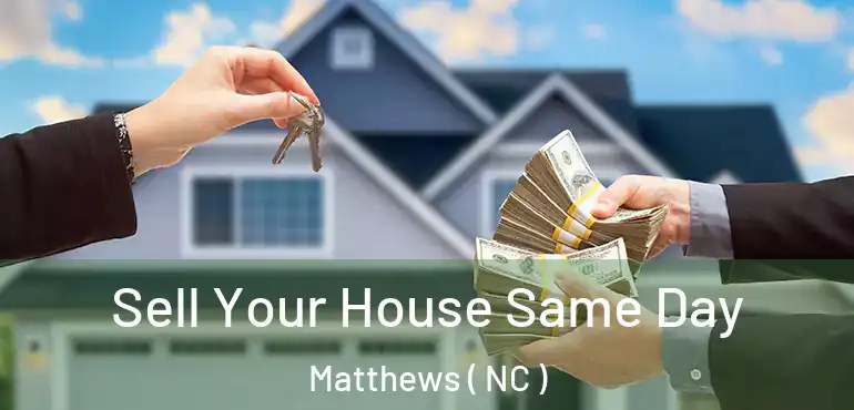  Sell Your House Same Day Matthews ( NC )