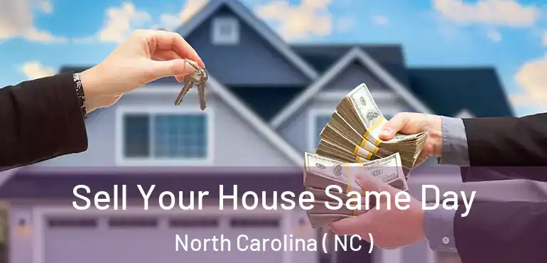  Sell Your House Same Day North Carolina ( NC )
